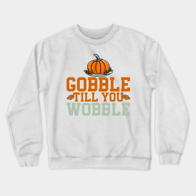 gobble til you wobble Crewneck Sweatshirt by MZeeDesigns